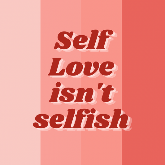 Self Love Isn’t Selfish